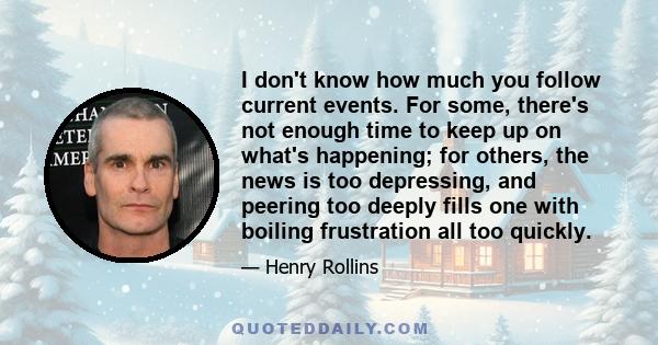 I don't know how much you follow current events. For some, there's not enough time to keep up on what's happening; for others, the news is too depressing, and peering too deeply fills one with boiling frustration all