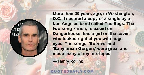 More than 30 years ago, in Washington, D.C., I secured a copy of a single by a Los Angeles band called The Bags. The two-song 7-inch, released on Dangerhouse, had a girl on the cover who looked right at you with huge