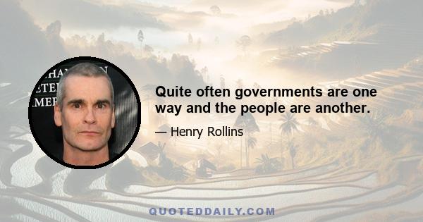 Quite often governments are one way and the people are another.