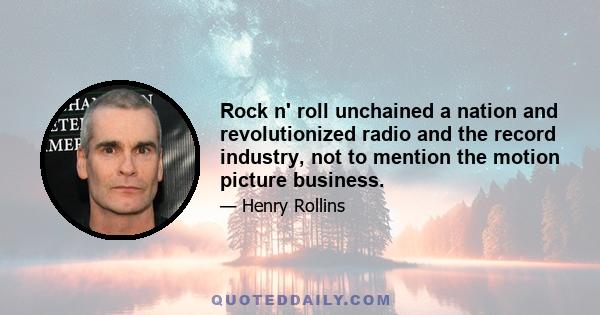 Rock n' roll unchained a nation and revolutionized radio and the record industry, not to mention the motion picture business.