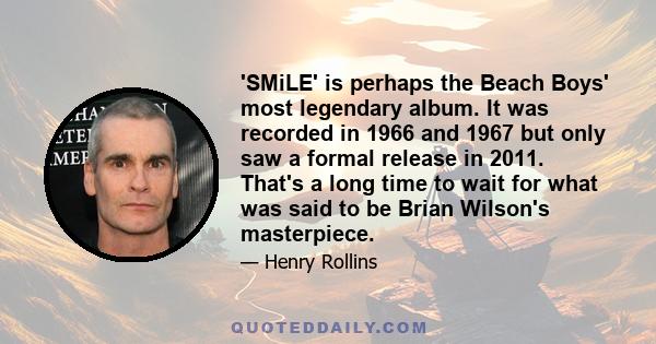 'SMiLE' is perhaps the Beach Boys' most legendary album. It was recorded in 1966 and 1967 but only saw a formal release in 2011. That's a long time to wait for what was said to be Brian Wilson's masterpiece.