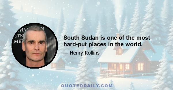 South Sudan is one of the most hard-put places in the world.