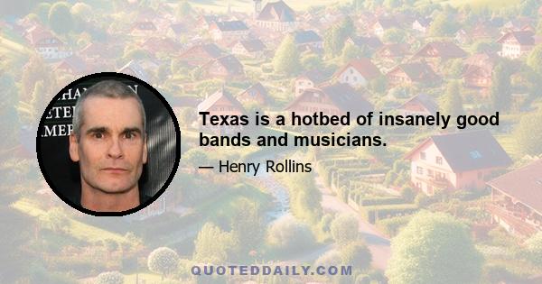 Texas is a hotbed of insanely good bands and musicians.