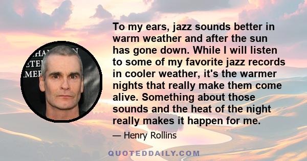 To my ears, jazz sounds better in warm weather and after the sun has gone down. While I will listen to some of my favorite jazz records in cooler weather, it's the warmer nights that really make them come alive.