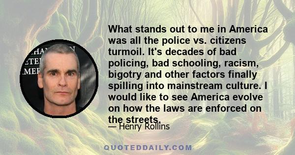 What stands out to me in America was all the police vs. citizens turmoil. It's decades of bad policing, bad schooling, racism, bigotry and other factors finally spilling into mainstream culture. I would like to see