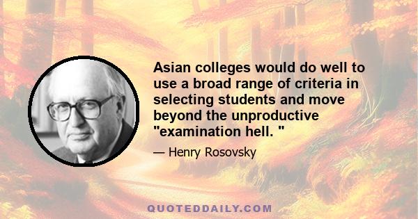 Asian colleges would do well to use a broad range of criteria in selecting students and move beyond the unproductive examination hell. 