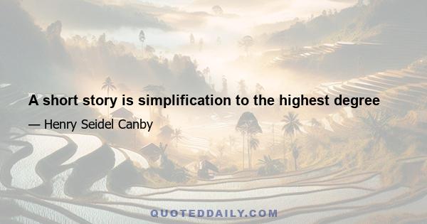 A short story is simplification to the highest degree