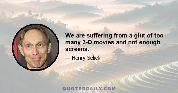 We are suffering from a glut of too many 3-D movies and not enough screens.