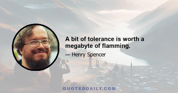 A bit of tolerance is worth a megabyte of flamming.