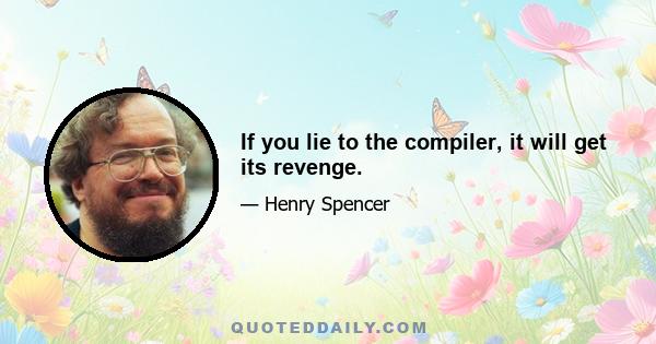 If you lie to the compiler, it will get its revenge.