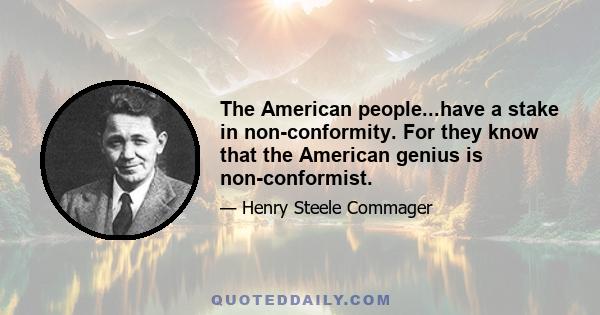 The American people...have a stake in non-conformity. For they know that the American genius is non-conformist.