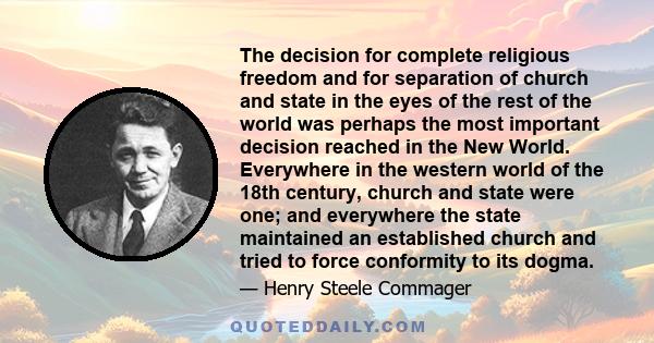 The decision for complete religious freedom and for separation of church and state in the eyes of the rest of the world was perhaps the most important decision reached in the New World. Everywhere in the western world