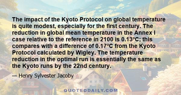 The impact of the Kyoto Protocol on global temperature is quite modest, especially for the first century. The reduction in global mean temperature in the Annex I case relative to the reference in 2100 is 0.13ºC; this