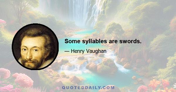 Some syllables are swords.