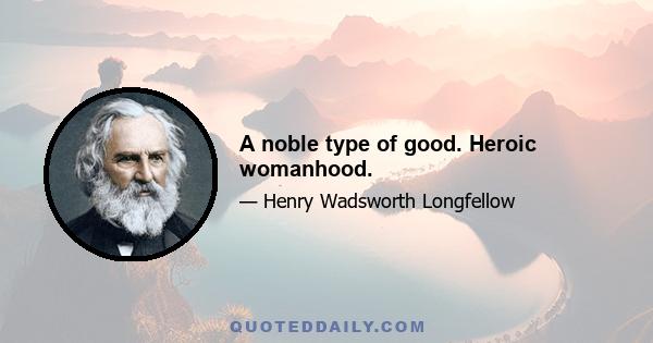 A noble type of good. Heroic womanhood.