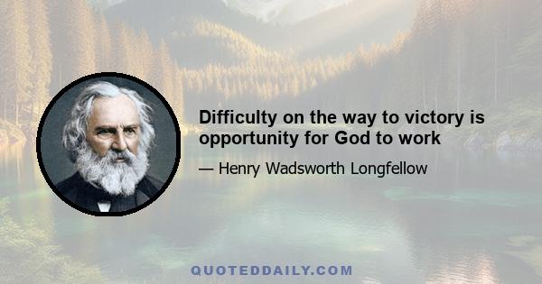 Difficulty on the way to victory is opportunity for God to work