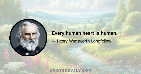 Every human heart is human.