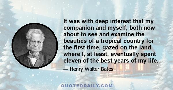 It was with deep interest that my companion and myself, both now about to see and examine the beauties of a tropical country for the first time, gazed on the land where I, at least, eventually spent eleven of the best