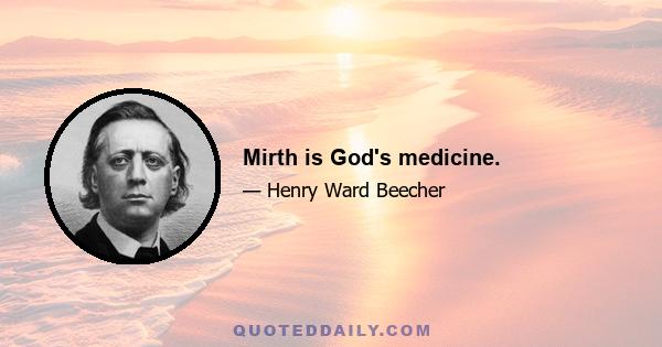 Mirth is God's medicine.