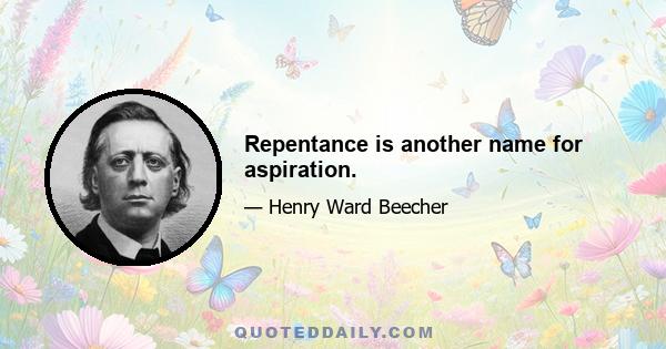 Repentance is another name for aspiration.