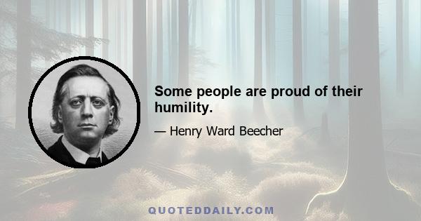 Some people are proud of their humility.