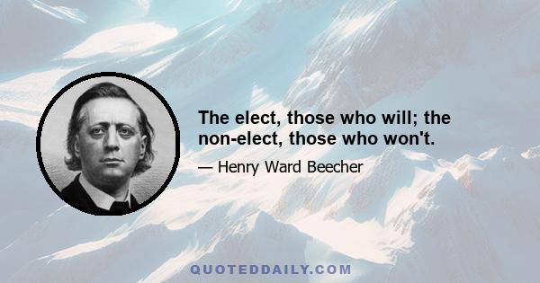 The elect, those who will; the non-elect, those who won't.