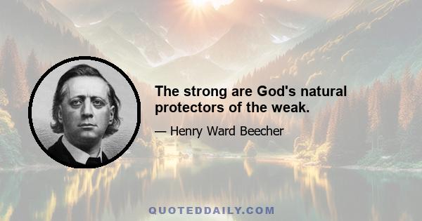 The strong are God's natural protectors of the weak.