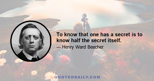 To know that one has a secret is to know half the secret itself.