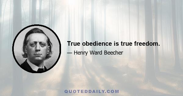 True obedience is true freedom.