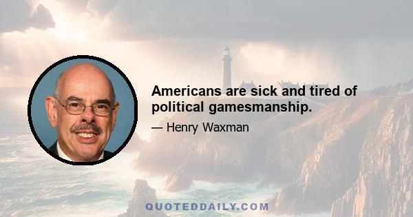 Americans are sick and tired of political gamesmanship.