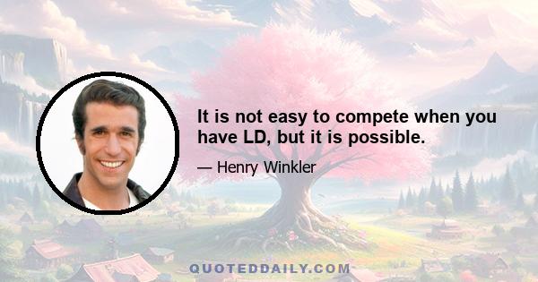 It is not easy to compete when you have LD, but it is possible.