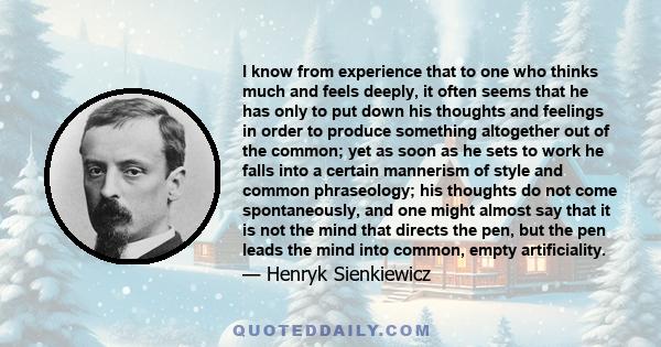 I know from experience that to one who thinks much and feels deeply, it often seems that he has only to put down his thoughts and feelings in order to produce something altogether out of the common; yet as soon as he