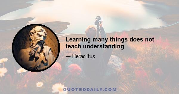 Learning many things does not teach understanding