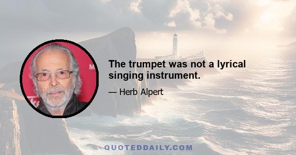 The trumpet was not a lyrical singing instrument.