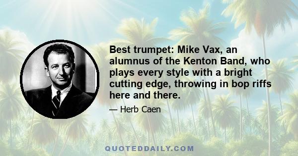 Best trumpet: Mike Vax, an alumnus of the Kenton Band, who plays every style with a bright cutting edge, throwing in bop riffs here and there.