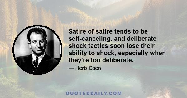 Satire of satire tends to be self-canceling, and deliberate shock tactics soon lose their ability to shock, especially when they're too deliberate.