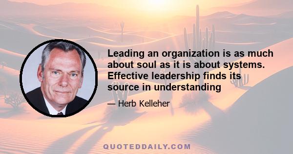 Leading an organization is as much about soul as it is about systems. Effective leadership finds its source in understanding