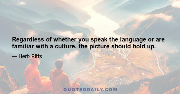 Regardless of whether you speak the language or are familiar with a culture, the picture should hold up.