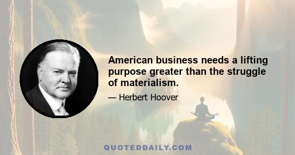 American business needs a lifting purpose greater than the struggle of materialism.