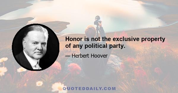 Honor is not the exclusive property of any political party.