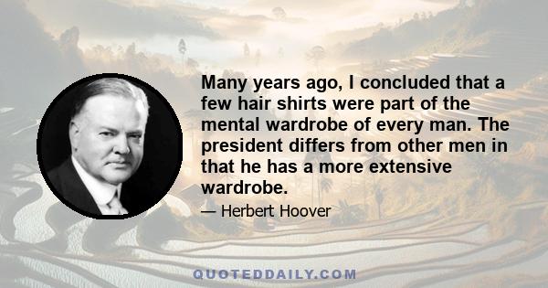 Many years ago, I concluded that a few hair shirts were part of the mental wardrobe of every man. The president differs from other men in that he has a more extensive wardrobe.