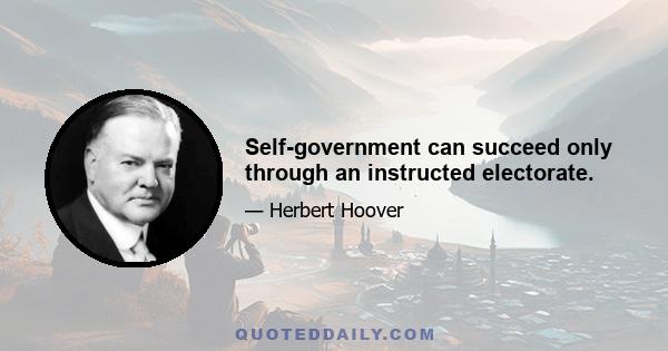 Self-government can succeed only through an instructed electorate.