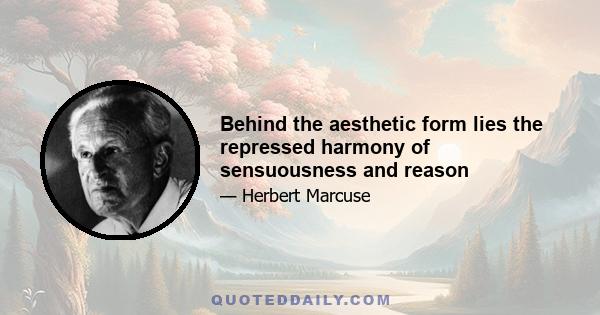 Behind the aesthetic form lies the repressed harmony of sensuousness and reason