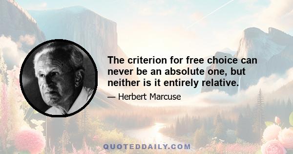 The criterion for free choice can never be an absolute one, but neither is it entirely relative.