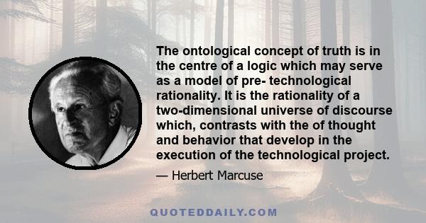 The ontological concept of truth is in the centre of a logic which may serve as a model of pre- technological rationality. It is the rationality of a two-dimensional universe of discourse which, contrasts with the of