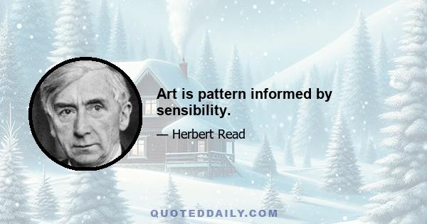 Art is pattern informed by sensibility.