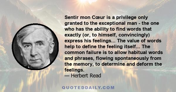 Sentir mon Cœur is a privilege only granted to the exceptional man - the one who has the ability to find words that exactly (or, to himself, convincingly) express his feelings... The value of words help to define the