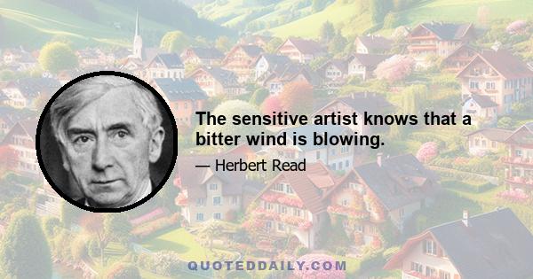 The sensitive artist knows that a bitter wind is blowing.