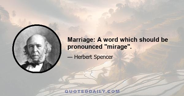 Marriage: A word which should be pronounced mirage.