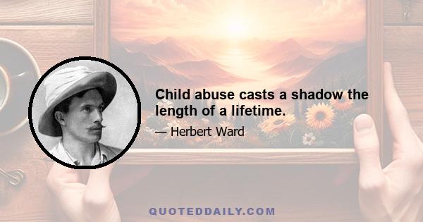 Child abuse casts a shadow the length of a lifetime.